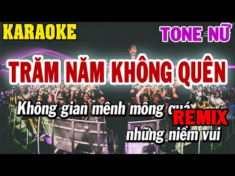 Karaoke Trăm Năm Không Quên Remix Tone Nữ (Am) | 84