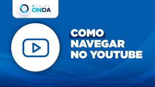 Banner Azul com o logotipo #ToNaOnda no canto superior esquerdo. Logo abaixo um ícone representando um botão de Play. Ao lado o texto Como navegar no YouTube.