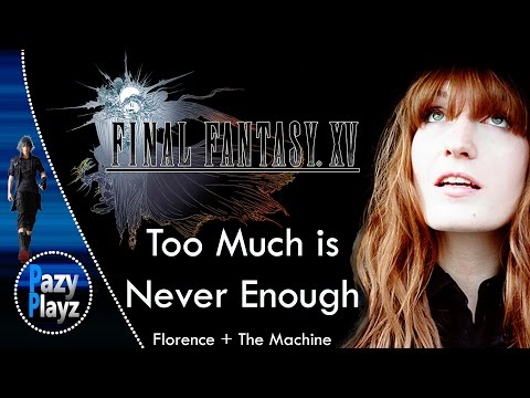 Florence + The Machine- Too Much Is Never Enough | Songs for Final Fantasy XV || Official Soundtrack