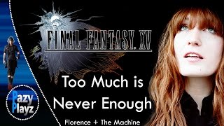 Florence + The Machine- Too Much Is Never Enough | Songs for Final Fantasy XV || Official Soundtrack