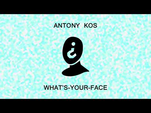 Antony Kos - What's-Your-Face (Official Audio) [IMPROVED for "All for When"]