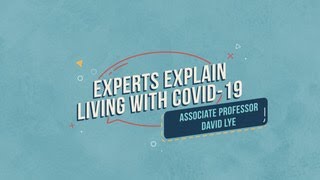 Experts Explain - Living with COVID-19 Part 1