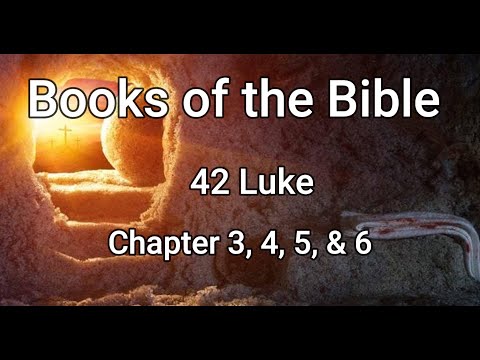 Books of the Bible: 42 Luke Chapter 3, 4, 5, & 6