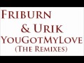 Friburn &amp; Urik - You Got My Love (Amdurski's Rush'n Mix)