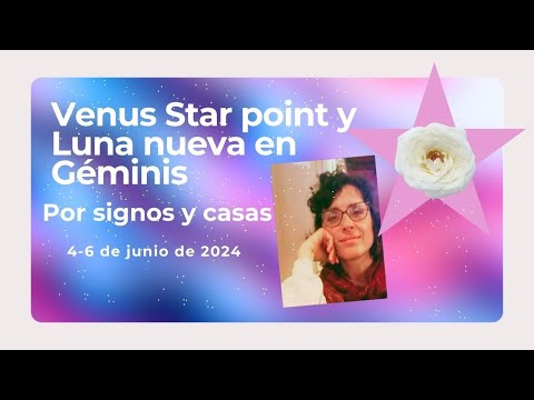 Venus Star Point y Luna nueva en Géminis♊ por signos y casas - 4-6 junio 2024 💥
