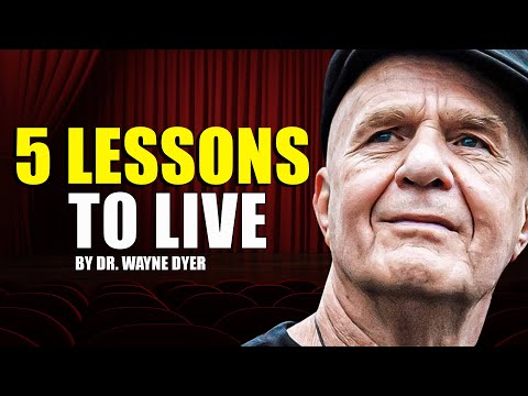 5 Lessons To Live By - Dr. Wayne Dyer (Truly Inspiring)