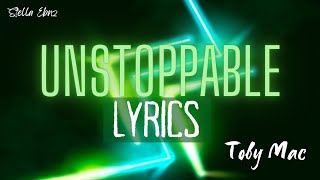Unstoppable lyrics -Toby Mac