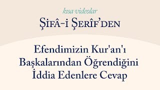 Kısa Video: Efendimizin Kur'an'ı Başkalarından Öğrendiğini İddia Edenlere Cevap