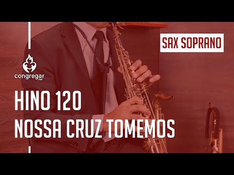 🎷 Hino 120 - Nossa cruz tomemos - Sax Soprano - Hinário 5 CCB 🎷