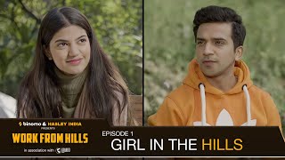 Work From Hills | EP 1 | Girl In The Hills Ft. Mugdha, Usmaan, Abhishek | Hasley India Originals!