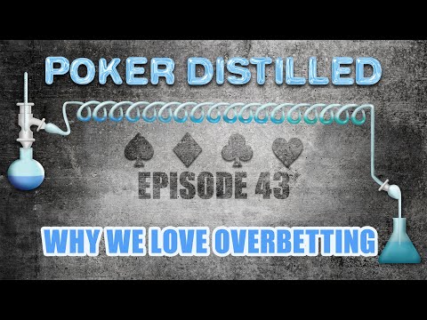 Poker Distilled Podcast - Episode 43: Why We Love Overbetting