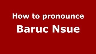 How to pronounce Baruc Nsue