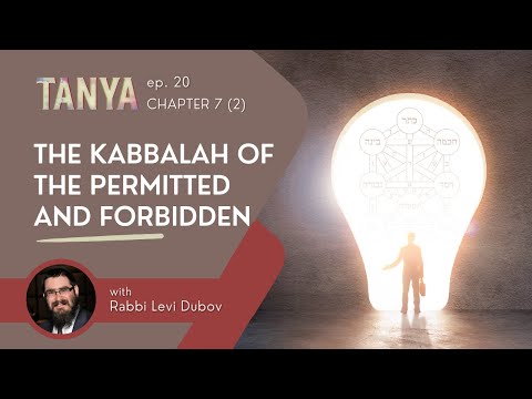 Tanya Ch. 7 (2): The Kabbalah of the Permitted and Forbidden