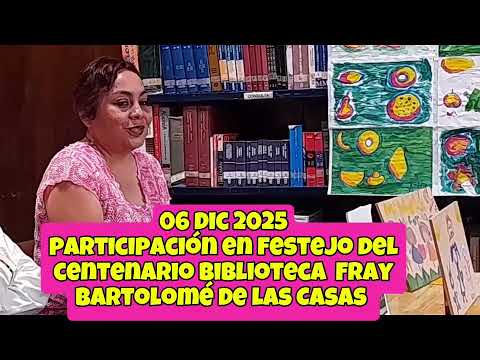 VIDEO 02 VIRGINIA HERÁNDEZ VÁZQUEZ CENTENARIO BIBLIOTECA FRAY BARTOLOMÉ DE LAS CASAS 1925 - 2025