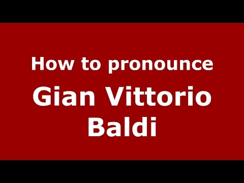 How to pronounce Gian Vittorio Baldi (Italian/Italy)  - PronounceNames.com