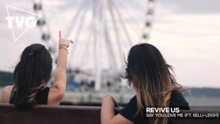 Revive Us - Say You Love Me (ft. Kelli-Leigh)