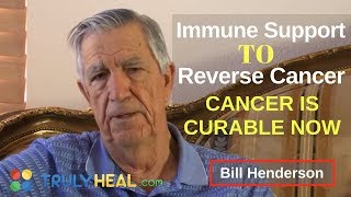 Immune Support to Reverse Cancer - Bill Henderson @ TRULY HEAL