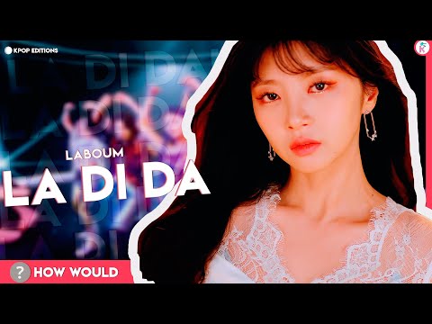 How Would Laboum (라붐) sing – La Di Da (Everglow) | Line Distribution