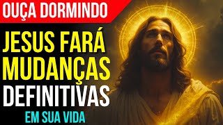 DURMA PROFUNDAMENTE ENQUANTO JESUS MUDA TUDO | Oração para Ouvir Enquanto Dorme