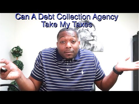 Can A Debt Collection Agency Take My Taxes?