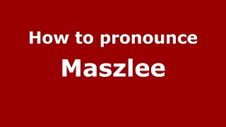 How to pronounce Maszlee