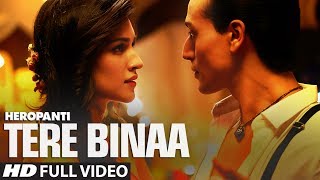 Heropanti: Tere Binaa Video Song  Tiger Shroff  Kr