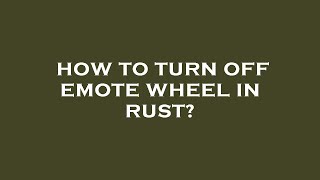 How to turn off emote wheel in rust?