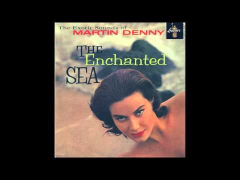 Martin Denny - The Enchanted Sea