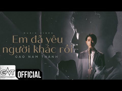 Em đã yêu người khác rồi - Cao Nam Thành