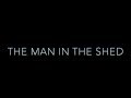 The Man In The Shed