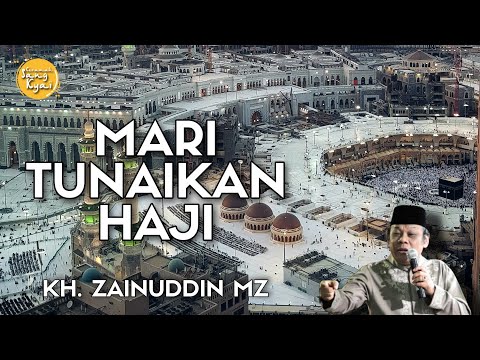 KEUTAMAAN IBADAH HAJI (MARI TUNAIKAN HAJI) | CERAMAH KH ZAINUDDIN MZ