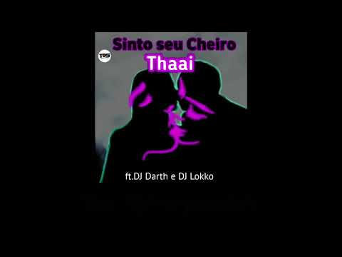 Sinto seu cheiro -Thaai ft. DJ Darth e DJ Lokko