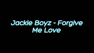 Jackie Boyz - Forgive Me Love