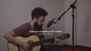 Não Se Esqueça de Mim - Roberto Carlos (Stefano Mota)