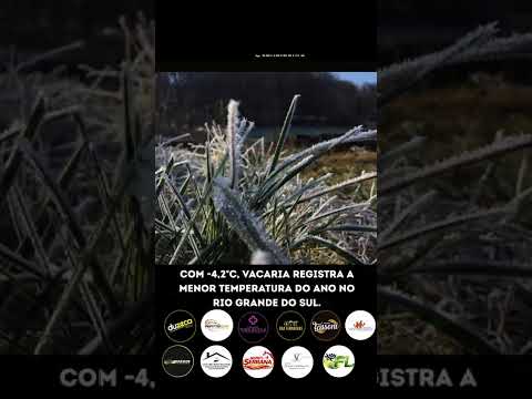 COM -4,2°C, VACARIA REGISTRA A MENOR TEMPERATURA DO ANO NO RIO GRANDE DO SUL