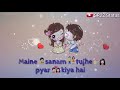 Maine Sanam Tujhe Pyar Kiya Hai HD Whatsapp Status