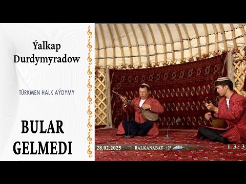 Ýalkap Durdymyradow — "Bular gelmedi" |türkmen halk aýdymy