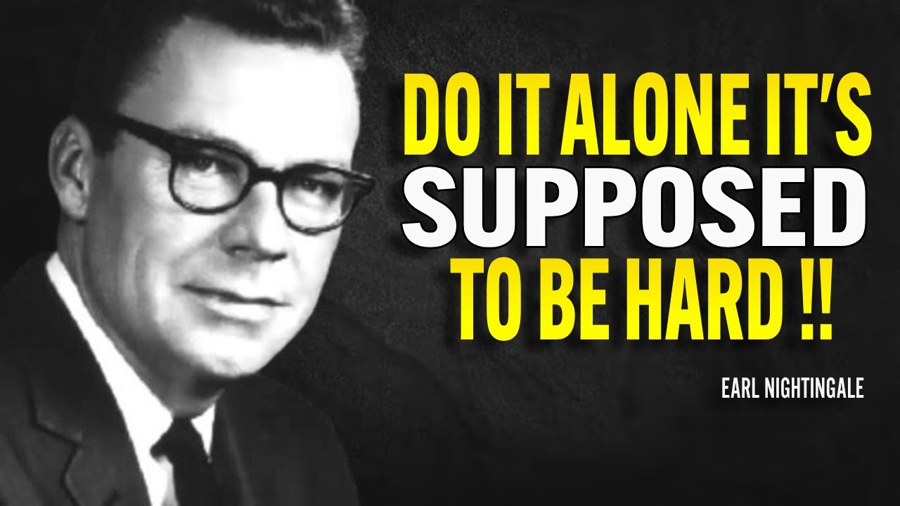 Do It Alone It's Supposed To Be Hard - Earl Nightingale Motivation