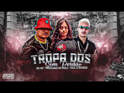 Tropa Dos Sem Perdão - Mc Fait - Princesinha da Favela -Dj Matheus