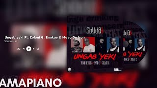 Sbuda Man – Ungab’yeki Ft  Zolani G, Ennkay & Muvo De Icon
