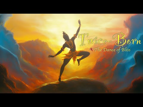 Twice-Born: The Dance of Bliss