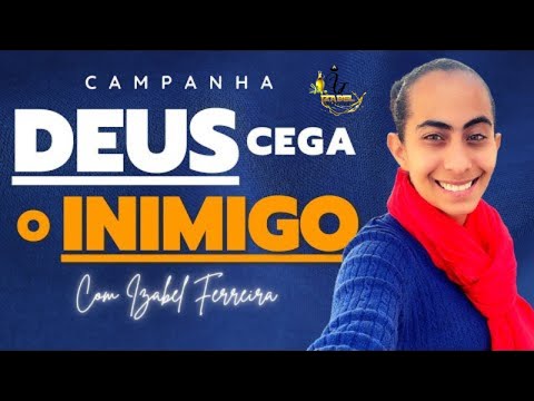 🔴7 DIAS DE CAMPANHA DEUS CEGA O INIMIGO - COM IZABEL FERREIRA 15/09/2022