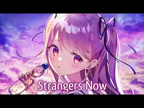 「Nightcore」→ Strangers Now (Lyrics)