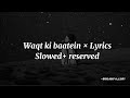 Waqt ki baatein × Lyrics ( slowed reserved)