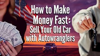 How to Make Money Fast: Sell Your Used Car with AutoWranglers