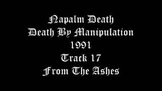 Napalm Death - Dearh By Manipulation 1991 Track 17 From The Ashes
