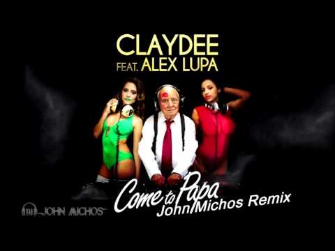 Claydee feat Alex Lupa -  Come To Papa (John Michos Remix)