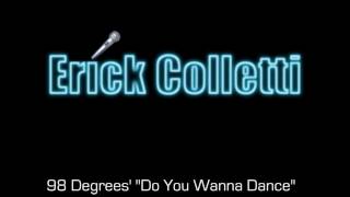 Do You Wanna Dance - 98 Degrees (Sang by Erick Colletti.)