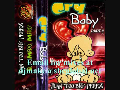 Cry Baby Part II - Juan Too Big Perez 