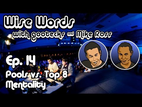 Pools vs. Top 8 Mentality - Wise Words w/ Gootecks & Mike Ross Ep. 14